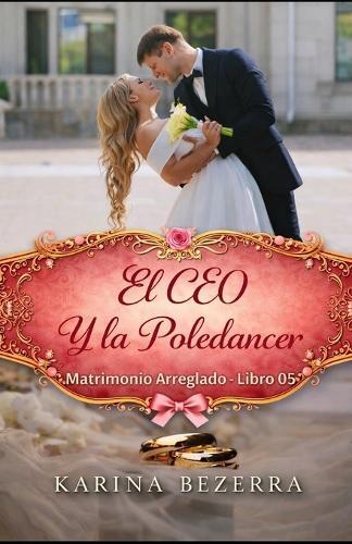 El CEO Y La Poledancer ( Série Matrimonio Arreglado - libro 06)