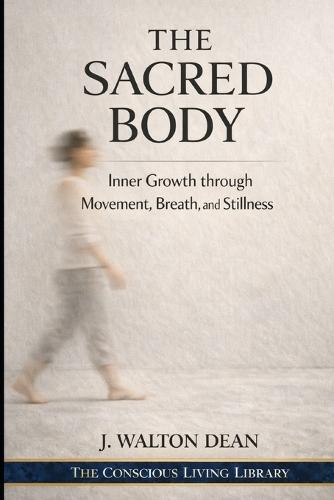 The Sacred Body: Inner Growth through Movement, Breath, and Stillness