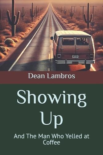 Showing Up: And The Man Who Yelled at Coffee