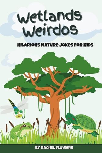 Wetlands Weirdos: Nature Jokes for Kids: Midwest Edition