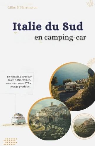 Italie du Sud en camping-car: Le camping sauvage: réalité, itinéraires, survie en zone ZTL et voyage pratique