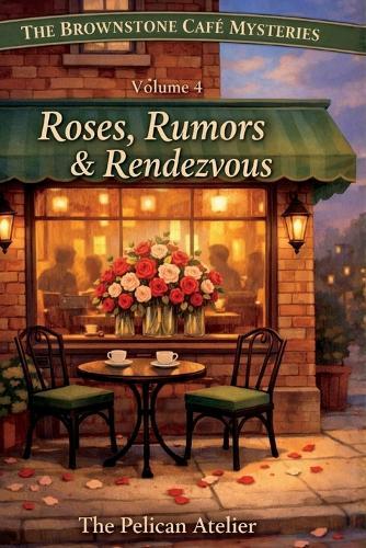 Roses, Rumors & Rendezvous: A Cozy Brooklyn Mystery About Love, Privacy, and Secrets- Volume 4