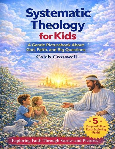 Systematic Theology for Kids: A Gentle Picturebook About God, Faith, and Big Questions