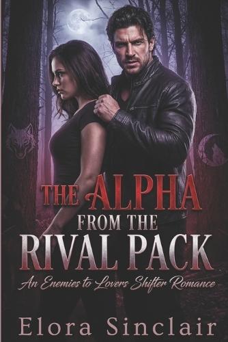 The Alpha from the Rival Pack: An Enemies-to- Lovers Shifter Romance