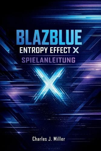 Blazblue Entropy Effect X Spielanleitung: Entropie verstehen, Kampfablauf und dauerhafter Sieg