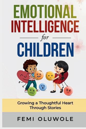 Emotional Intelligence for Children: Growing a Thoughtful Heart Through Stories