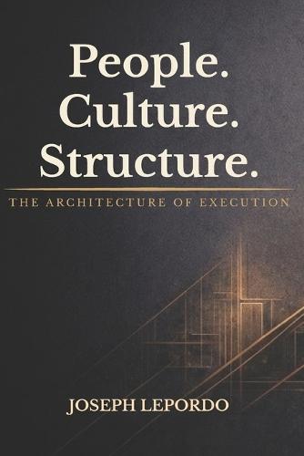 People. Culture. Structure.: The Architecture of Execution