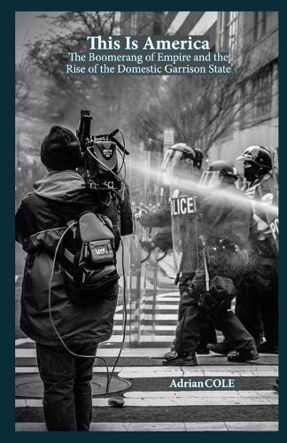 This Is America: The Boomerang of Empire and the Rise of the Domestic Garrison State