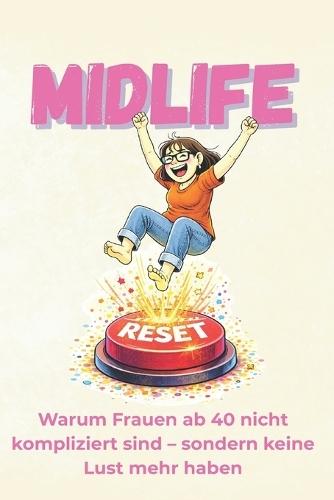 MIDLIFE reset: Warum Frauen ab 40 nicht kompliziert sind - sondern keine Lust mehr haben