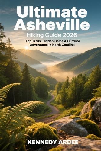 Ultimate Asheville Hiking Guide 2026: Top Trails, Hidden Gems & Outdoor Adventures in North Carolina