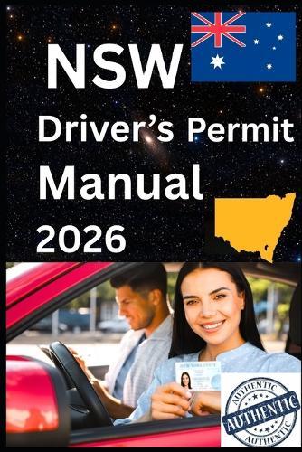 New South Wales Drivers Permit Manual Featuring: 150+ Practice Questions with Explained Answers, Traffic Signs, Signals, Road Laws, Pictures, and More to Help You Pass the New South Wales Driver Knowledge Test.