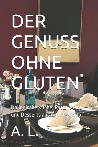 Der Genuss Ohne Gluten: Italienische Küche: Pasta, Pizza und Desserts aus dem Teatrino