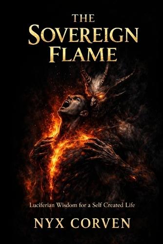 The Sovereign Flame: Luciferian Wisdom for a Self Created Life