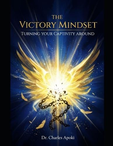 The Victory Mindset: Turning Your Captivity Around