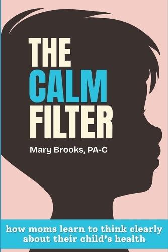 The CALM Filter: How Moms Learn to Think Clearly About Their Child's Health