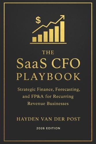 The SaaS CFO Playbook: Strategic Finance, Forecasting, and FP&A for Recurring Revenue Businesses (2026 Edition)