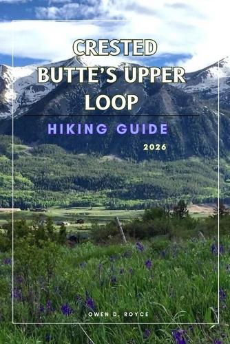 Crested Butte's Upper Loop: A Practical Hiking Guide to Trails, Views, and Local Insights.