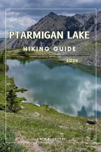 Ptarmigan Lake: A Practical Hiking Guide to Scenic Routes and Essential Tip