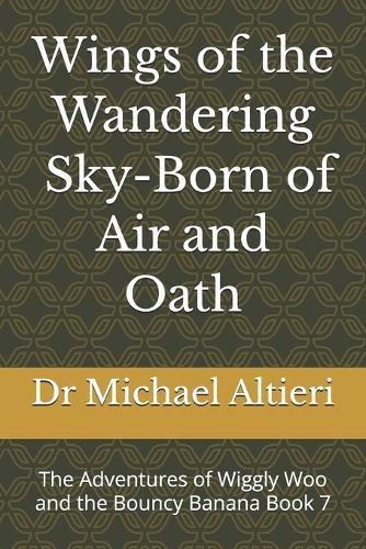 Wings of the Wandering - Sky Born of Air and Oath: The Adventures of Wiggly Woo and the Bouncy Banana Book 7