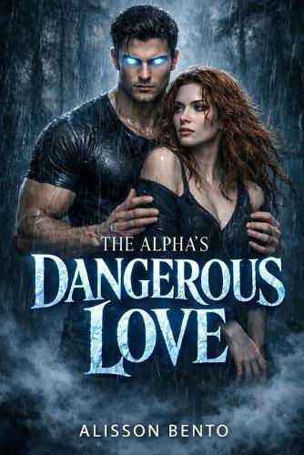 The Alpha's Dangerous Love: A Paranormal Wolf Shifter Romance