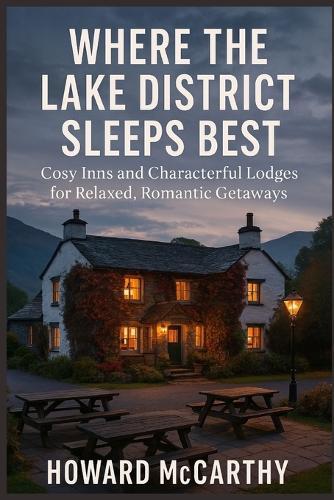 Where the Lake District Sleeps Best: Cosy Inns and Characterful Lodges for Relaxed, Romantic Getaways