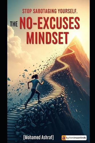 The No-Excuses Mindset Stop sabotaging yourself.