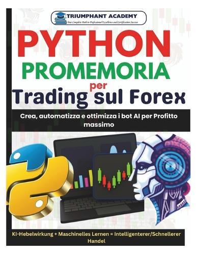 Python Promemoria per Trading sul Forex: Crea, automatizza e ottimizza i bot AI per Profitto massimo