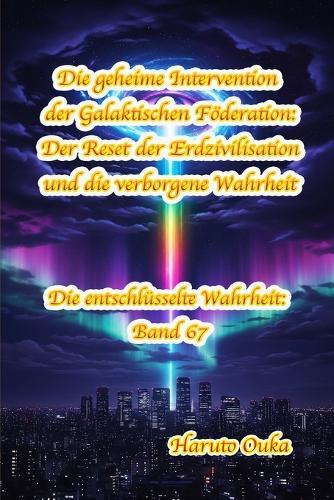 Die geheime Intervention der Galaktischen Föderation: Der Reset der Erdzivilisation und die verborgene Wahrheit