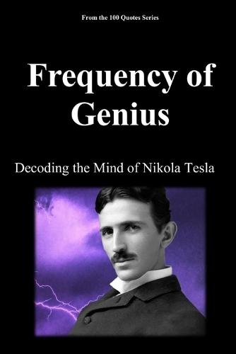 Frequency of Genius: Decoding the Mind of Nikola Tesla