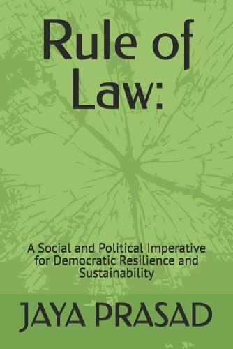 Rule of Law: : A Social and Political Imperative for Democratic Resilience and Sustainability
