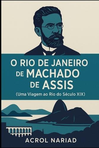 O Rio de Janeiro de Machado de Assis: Uma Viagem ao Rio do Século XIX