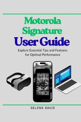 Motorola Signature User Guide: Explore Essential Tips and Features for Optimal Performance