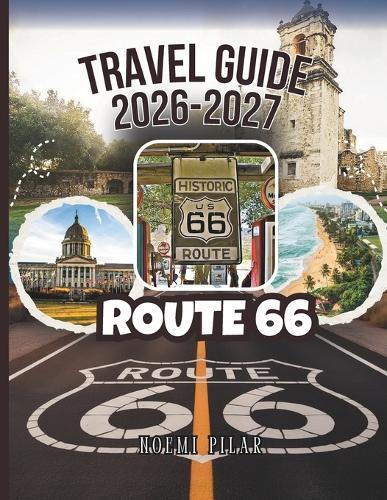 Route 66 Travel Guide 2026-2027: Full Maps, GPS Waypoints And Complete Itineraries From Chicago To Santa Monica - All Major Cities, Scenic Detours, Budget Planning And Traveler's Choice Highlights