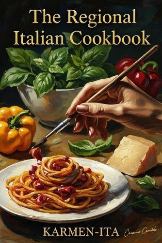 The Regional Italian Cookbook: A Visual Journey Through Italy's 20 Regions