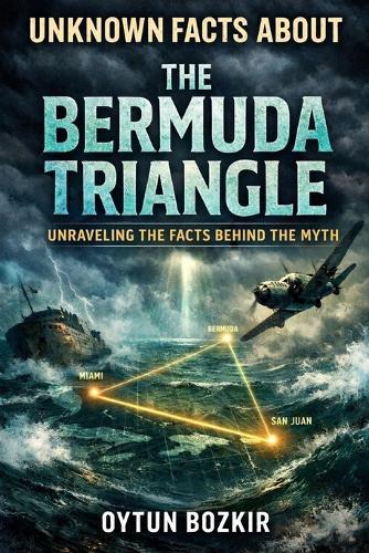 Unknown Facts About the Bermuda Triangle: Unraveling the Facts Behind the Myth