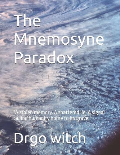 The Mnemosyne Paradox: ""A stolen memory. A shattered lie. A signal calling humanity home to its grave.""