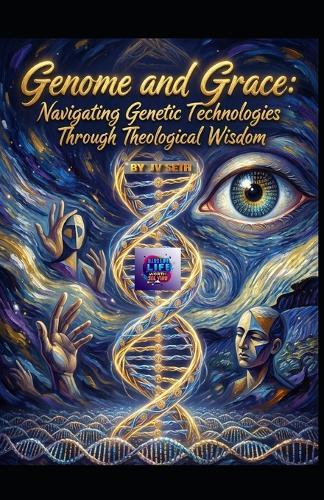 Genome and Grace. Navigating Genetic Technologies Through Theological Wisdom: Ethical Clarity, Interfaith Dialogue, and Human Dignity in the Age of CRISPR, Testing, and Data