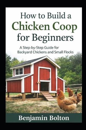 How to Build a Chicken Coop for Beginners