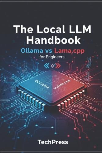 The Local LLM Handbook: Ollama vs Llama.cpp for Engineers