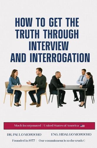 How to Get the Truth Through Interview and Interrogation