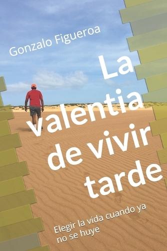 La valentia de vivir tarde: Elegir la vida cuando ya no se huye