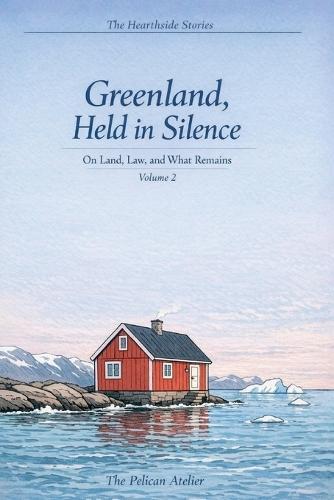 Greenland, Held in Silence - Volume II: On Land, Law, and What Remains