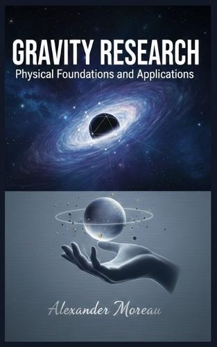 Gravity Research: Physical Foundations and Applications