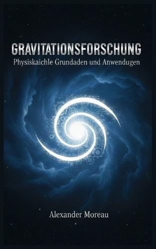 Gravitationsforschung: Physikalische Grundlagen und Anwendungen