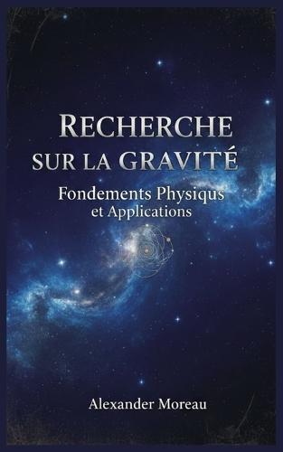 Recherche sur la Gravité: Fondements Physiques et Applications
