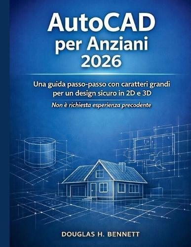AutoCAD per Senior 2026: Una guida passo dopo passo in grande grafica per un design 2D e 3D sicuro - senza alcuna esperienza precedente