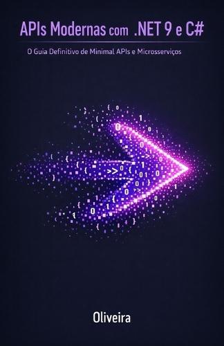 APIs Modernas com .NET 9 e C#: O Guia Definitivo de Minimal APIs e Microsserviços: Domine Performance Extrema, Entity Framework Core e Arquitetura Cloud-Native sem Burocracia