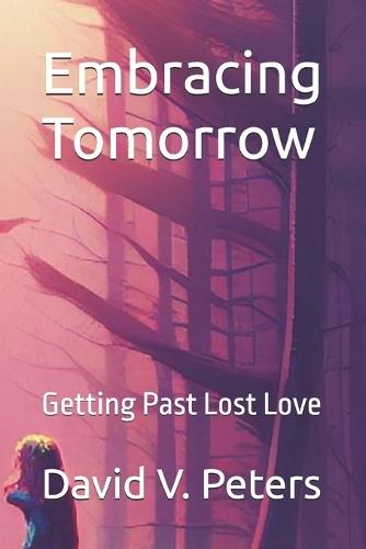 Embracing Tomorrow: Getting Past Lost Love