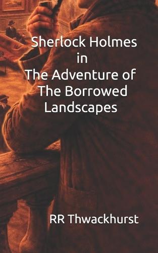 Sherlock Holmes in The Adventure of The Borrowed Landscapes