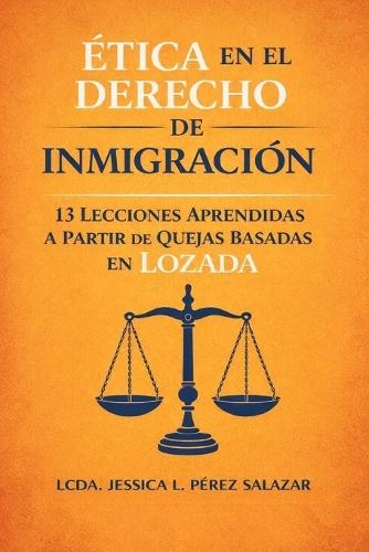 Ética en el Derecho de Inmigración: 13 Lecciones Aprendidas a partir de Quejas basadas en Lozada